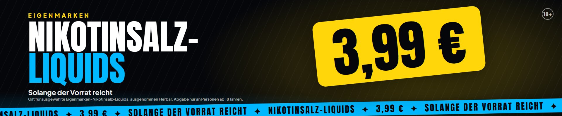 Eigenmarken-Nikotinsalz-Liquids 3,99 €, solange der Vorrat reicht, ausgenommen Flerbar